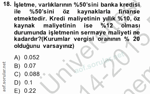 18. soru: İşletme, varlıklarının %50'sini banka kredisi ile %50'sini öz k kaynaklarla finanse etmektedir. Kredi maliyetinin yıl…