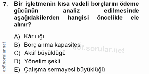 7. soru: Bir işletmenin kısa vadeli borçlarını ödeme gücünün analiz edilmesinde aşağıdakilerden hangisi öncelikle ele alınır?…