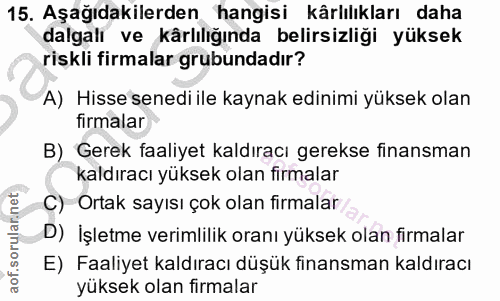 15. soru: Aşağıdakilerden hangisi kârlılıkları daha dalgalı ve kärlılığında belirsizliği yüksek riskli firmalar grubundadır? A)…