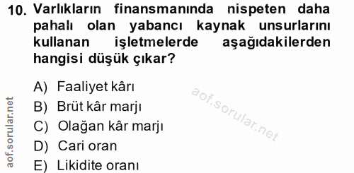 10. soru: Varlıkların finansmanında nispeten daha pahalı olan yabancı kaynak unsurlarını kullanan işletmelerde aşağıdakilerden…