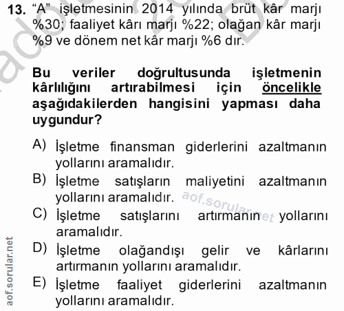 13. soru: "A" işletmesinin 2014 yılında brüt kâr marjı %30; faaliyet kârı marjı %22; olağan kâr marjı %9 ve dönem net kâr marjı…