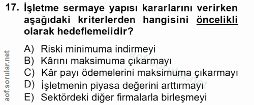 17. soru: İşletme sermaye yapısı kararlarını verirken aşağıdaki kriterlerden hangisini öncelikli olarak hedeflemelidir? A) Risk…