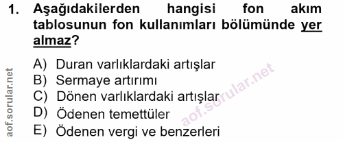 1. soru: Aşağıdakilerden hangisi fon akım tablosunun fon kullanımları bölümünde yer almaz? A) Duran varlıklardaki artışlar B)…