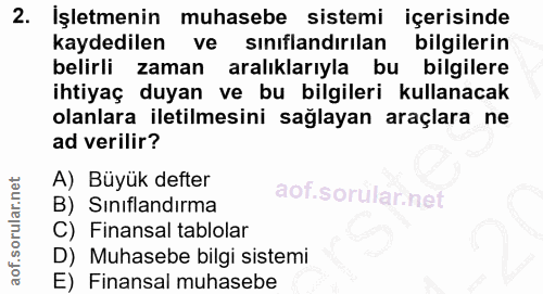 2. soru: İşletmenin muhasebe sistemi içerisinde kaydedilen ve sınıflandırılan bilgilerin belirli zaman aralıklarıyla bu bilgil…