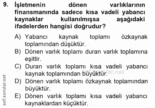 9. soru: İşletmenin dönen varlıklarının finansmanında sadece kısa vadeli yabancı kaynaklar kullanılmışsa aşağıdaki ifadelerden…