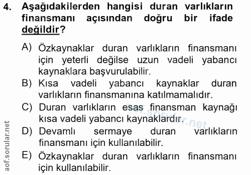 4. soru: Aşağıdakilerden hangisi duran varlıkların finansmanı açısından doğru bir ifade değildir? A) Özkaynaklar duran varlıkl…