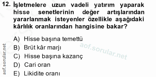 12. soru: Işletmelere uzun vadeli yatırım yaparak hisse senetlerinin değer artışlarından yararlanmak isteyenler özellikle aşağı…