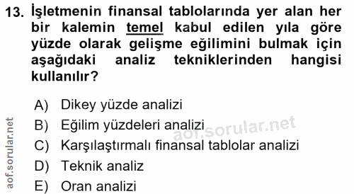13. soru: İşletmenin finansal tablolarında yer alan her bir kalemin temel kabul edilen yıla göre yüzde olarak gelişme eğilimini…