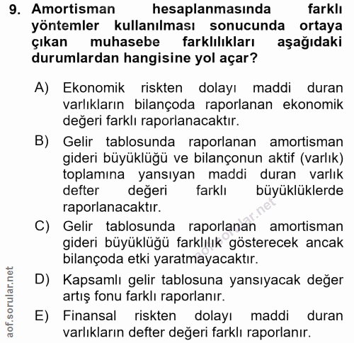 9. soru: Amortisman/ hesaplanmasinda farklı yöntemler kullanılması sonucunda ortaya çıkan muhasebe farklılıkları aşağıdaki dur…