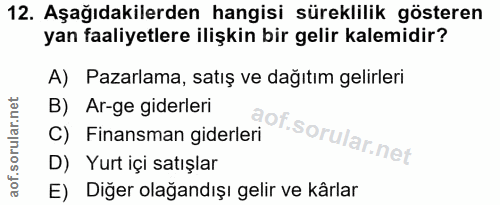 12. soru: Aşağıdakilerden hangisi süreklilik gösteren yan faaliyetlere ilişkin bir gelir kalemidir? A) Pazarlama, satış ve dağı…