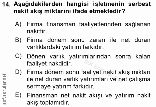 14. soru: Aşağıdakilerden hangisi işletmenin serbest nakit akış miktarını ifade etmektedir? A) Firma finansman faaliyetlerinden…
