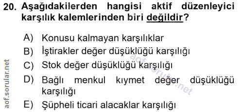 20. soru: Aşağıdakilerden hangisi aktif düzenleyici karşılık kalemlerinden biri değildir? A) Konusu kalmayan karşılıklar B) Işt…