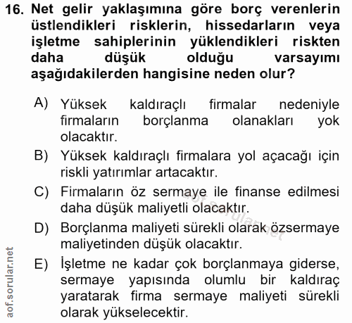 16. soru: Net gelir yaklaşımına göre borç verenlerin üstlendikleri risklerin, hissedarların veya işletme sahiplerinin yüklendik…