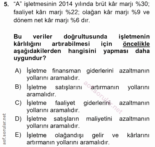 5. soru: "A" işletmesinin 2014 yılında brüt kâr marjı %30; faaliyet kârı marjı %22; olağan kâr marjı %9 ve dönem net kâr marjı…