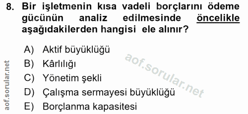 8. soru: Bir işletmenin kısa vadeli borçlarını ödeme gücünün analiz edilmesinde öncelikle aşağıdakilerden hangisi ele alınır?…