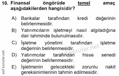 10. soru: Finansal öngörüde temel amaç aşağıdakilerden hangisidir? A) Bankalar tarafından kredi değerinin belirlenmesidir. B) Y…