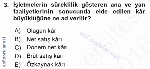 3. soru: İşletmelerin süreklilik gösteren ana ve yan faaliyetlerinin sonucunda elde edilen kâr büyüklüğüne ne ad verilir? A) O…