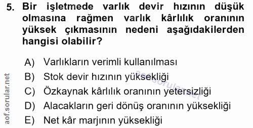 5. soru: Bir işletmede varlık devir hızının düşük olmasına rağmen varlık kârlılık oranının yüksek çıkmasının nedeni aşağıdakil…