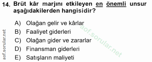 14. soru: Brüt kår marjını etkileyen en önemli unsur aşağıdakilerden hangisidir? A) Olağan gelir ve kârlar B) Faaliyet giderler…