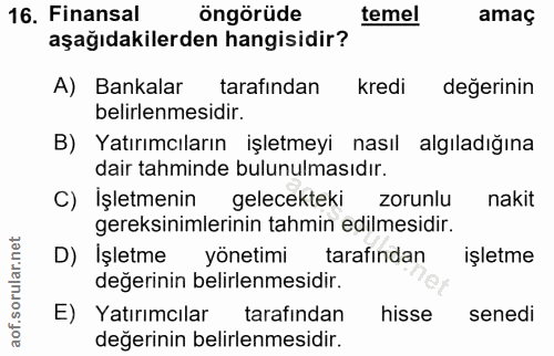 16. soru: Finansal öngörüde temel amaç aşağıdakilerden hangisidir? A) Bankalar tarafından kredi değerinin belirlenmesidir. B) Y…