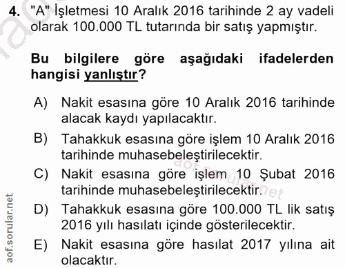 4. soru: "A" İşletmesi 10 Aralık 2016 tarihinde 2 ay vadeli olarak 100.000 TL tutarında bir satış yapmıştır. Bu bilgilere göre…