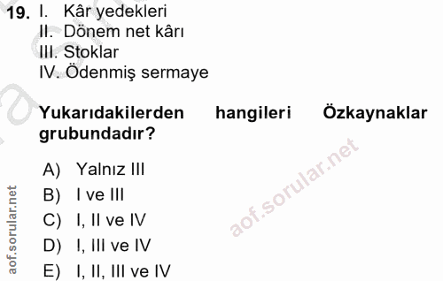 19. soru: !. Kâr yedekleri II. Dönem net kârı IlI. Stoklar IV. Ödenmiş sermaye Yukarıdakilerden hangileri Özkaynaklar grubundad…