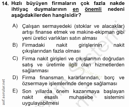 14. soru: Hızlı büyüyen firmaların çok fazla nakde ihtiyaç duymalarının en önemli nedeni aşağıdakilerden hangisidir? A) Çalışan…