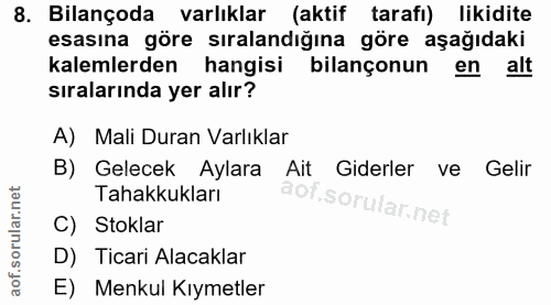 8. soru: Bilançoda varlıklar (aktif tarafi) likidite esasına göre sıralandığına göre aşağıdaki kalemlerden hangisi bilançonun…
