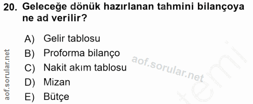 20. soru: Geleceğe dönük hazırlanan tahmini bilançoya ne ad verilir? A) Gelir tablosu B) Proforma bilanço C) Nakit akım tablosu…