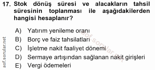 17. soru: Stok dönüş süresi ve alacakların tahsil süresinin toplanması ile aşağıdakilerden hangisi hesaplanır? A) Yatırım yenil…