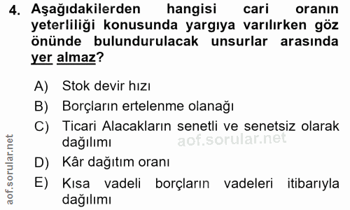 4. soru: Aşağıdakilerden hangisi cari oranın yeterliliği konusunda yargıya varılırken göz önünde bulundurulacak unsurlar arası…