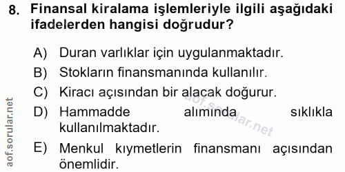 8. soru: Finansal kiralama işlemleriyle ilgili aşağıdaki ifadelerden hangisi doğrudur? A) Duran varlıklar için uygulanmaktadır…
