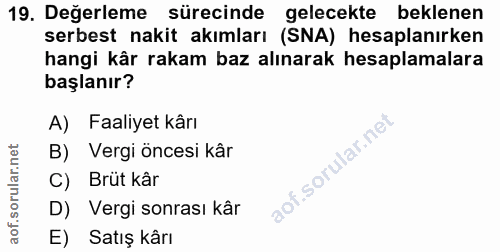 19. soru: Değerleme sürecinde gelecekte beklenen serbest nakit akımları (SNA) hesaplanırken hangi kår rakam baz alınarak hesapl…