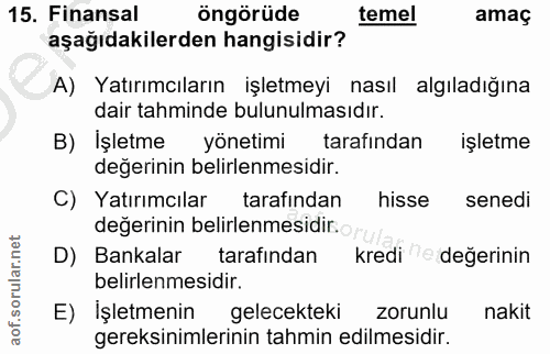 15. soru: Finansal öngörüde temel amaç aşağıdakilerden hangisidir? A) Yatırımcıların işletmeyi nasıl algıladığına dair tahminde…