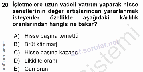 20. soru: İşletmelere uzun vadeli yatırım yaparak hisse senetlerinin değer artışlarından yararlanmak isteyenler ozellikle aşağı…