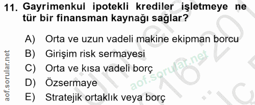 11. soru: Gayrimenkul ipotekli krediler işletmeye ne tür bir finansman kaynağı sağlar? A) Orta ve uzun vadeli makine ekipman bo…