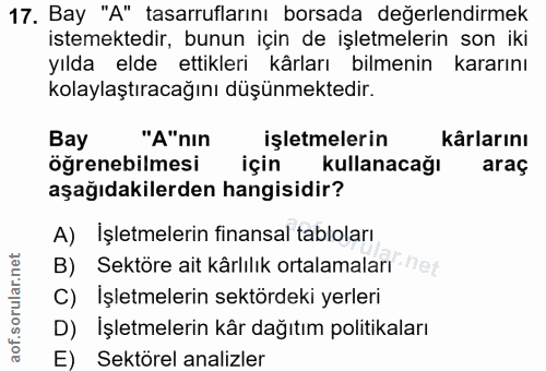 17. soru: Bay "A" tasarruflarını borsada değerlendirmek istemektedir, bunun için de işletmelerin son iki yılda elde ettikleri k…