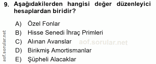 9. soru: Aşağıdakilerden hangisi değer düzenleyici hesaplardan biridir? A) Özel Fonlar B) Hisse Senedi Ihraç Primleri C) Alına…