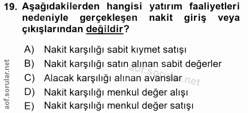 19. soru: Aşağıdakilerden hangisi yatırım faaliyetleri nedeniyle gerçekleşen nakit giriş veya çıkışlarından değildir? A) Nakit…