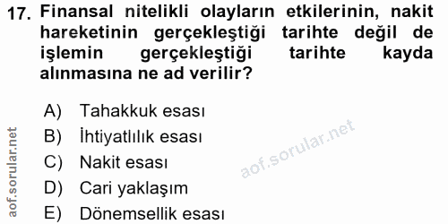 17. soru: Finansal nitelikli olayların etkilerinin, nakit hareketinin gerçekleştiği tarihte değil de işlemin gerçekleştiği tari…