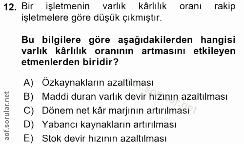 12. soru: Bir işletmenin varlık kärlılık oranı rakip işletmelere göre düşük çıkmıştır. Bu bilgilere göre aşağıdakilerden hangis…