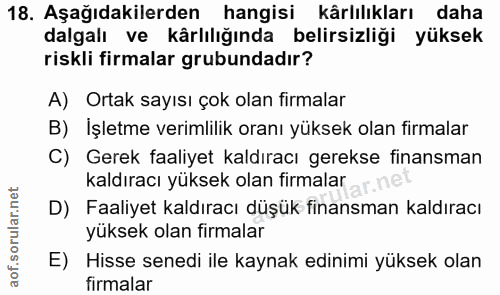 18. soru: Aşağıdakilerden hangisi kârlılıkları daha dalgalı ve kârlılığında belirsizliği yüksek riskli firmalar grubundadır? A)…