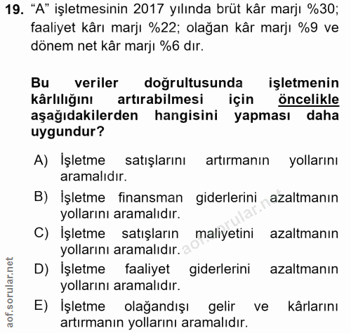 19. soru: "A" işletmesinin 2017 yılında brüt kâr marjı %30; faaliyet kârı marjı %22; olağan kâr marjı %9 ve dönem net kâr marjı…