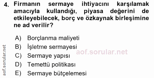 4. soru: Firmanın sermaye ihtiyacını karşılamak amacıyla kullandığı, piyasa değerini de etkileyebilecek, borç ve özkaynak birl…