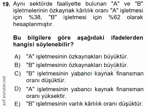 19. soru: Aynı sektörde faaliyette bulunan "A" ve "B" işletmelerinin özkaynak kârlılık oranı "A" işletmesi için %38, "B" işletm…