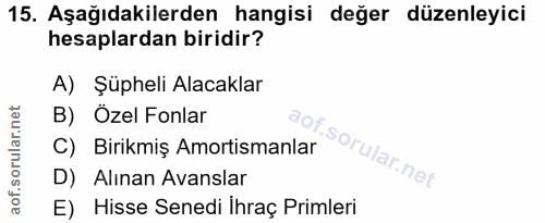 15. soru: Aşağıdakilerden hangisi değer düzenleyici hesaplardan biridir? A) Şüpheli Alacaklar B) Özel Fonlar C) Birikmiş Amorti…