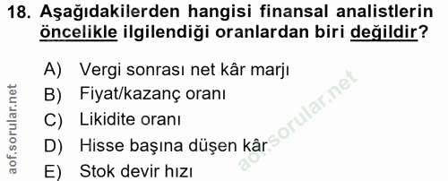 18. soru: Aşağıdakilerden hangisi finansal analistlerin öncelikle ilgilendiği oranlardan biri değildir? A) Vergi sonrası net kâ…