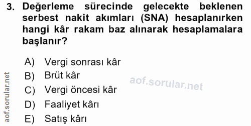 3. soru: Değerleme sürecinde gelecekte beklenen serbest nakit akımları (SNA) hesaplanırken hangi kâr rakam baz alınarak hesapl…