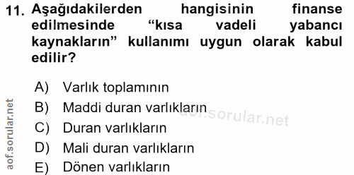 11. soru: Aşağıdakilerden hangisinin finanse edilmesinde "kısa vadeli yabancı kaynakların" kullanımı uygun olarak kabul edilir?…