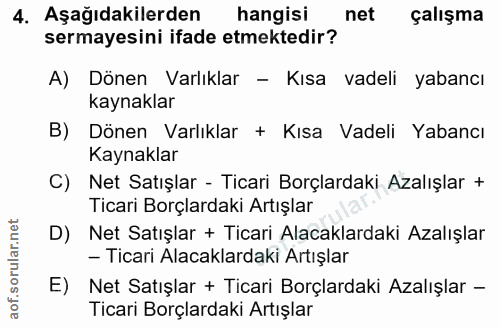 4. soru: Aşağıdakilerden hangisi net çalışma sermayesini ifade etmektedir? A) Dönen Varlıklar - Kısa vadeli yabancı kaynaklar…